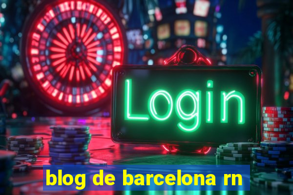 blog de barcelona rn